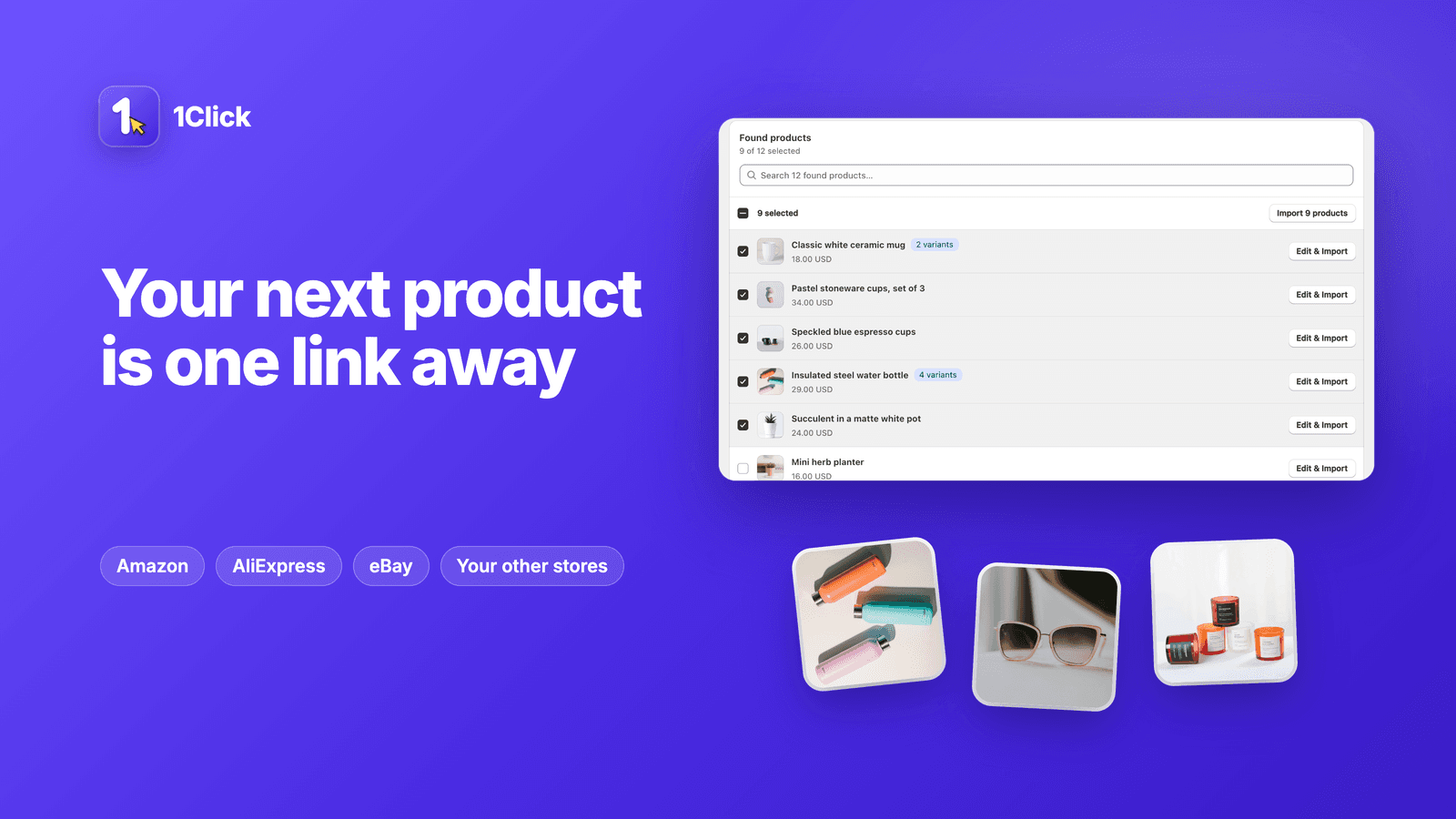 1Click: your next product is one link away. Import from Amazon, AliExpress, eBay and your other stores